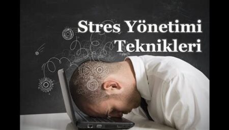 Stres Yönetimi ve Zihinsel Sağlık Teknikleri